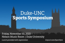 Duke-UNC Sports Symposium, Friday, November 10, 2023, Nelson Music Room, Duke University, Lunch provided with registration, tinyurl.com/SportSym